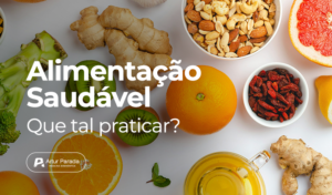 Alimentação Saudável, que tal praticar?