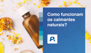 como funcionam os calmantes naturais