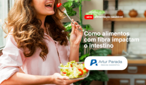 como alimentos com fibra impactam o intestino