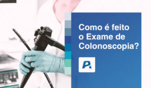 como e feito o exame de colonoscopia