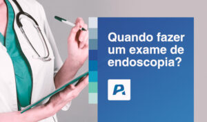 quando fazer um exame de endoscopia