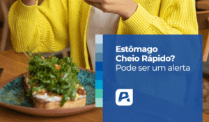 saciedade precoce Estômago Cheio Rápido Pode ser um alerta